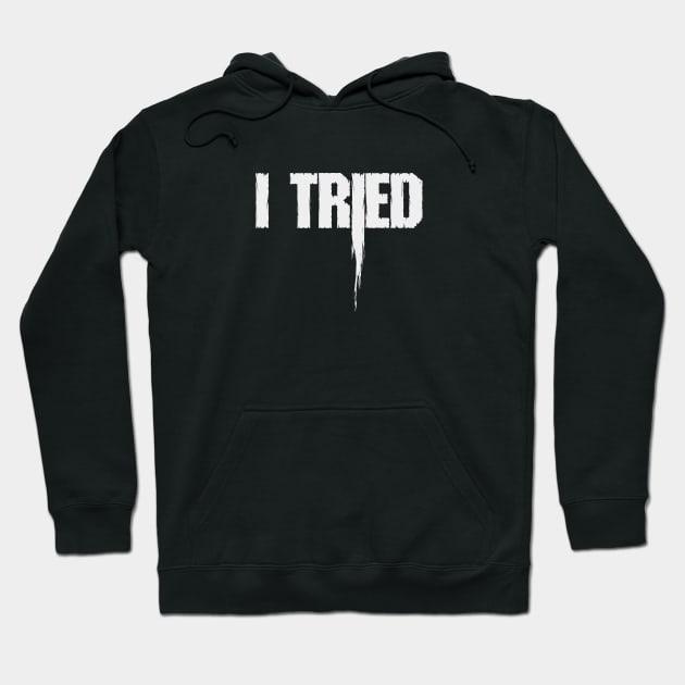 I Tried Hoodie by Insomnia_Project